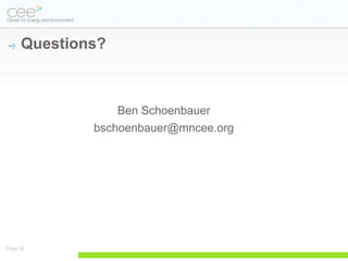 Questions?



                 Ben Schoenbauer
             bschoenbauer@mncee.org




Page 32
 