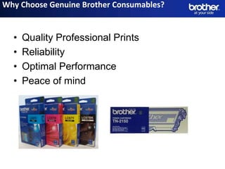 Why Choose Genuine Brother Consumables?


  •   Quality Professional Prints
  •   Reliability
  •   Optimal Performance
  •   Peace of mind
 