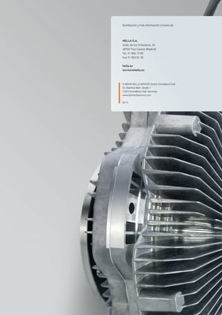 Distribución y más información a través de
HELLA S.A.
Avda. de los Artesanos, 24
28760 Tres Cantos (Madrid)
Tel.:91 806 19 00
Fax:91 803 81 30
hella.es
territoriohella.es
© BEHR HELLA SERVICE GmbH, Schwäbisch Hall
Dr.-Manfred-Behr-Straße 1
74523 Schwäbisch Hall, Germany
www.behrhellaservice.com
06.13
 