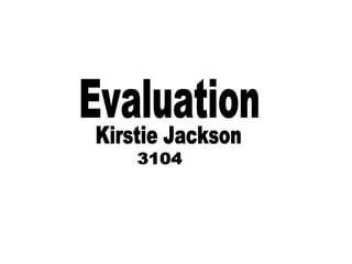 Evaluation Kirstie Jackson 3104 