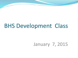 BHS Development Class
January 7, 2015
 