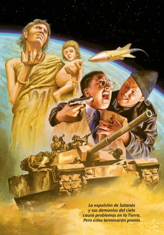 ´          ´
  La expulsion de Satanas
  y sus demonios del cielo
     ´
causo problemas en la Tierra.
                    ´
Pero estos terminaran pronto
 
