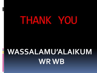 THANK YOU
WASSALAMU’ALAIKUM
WRWB
 