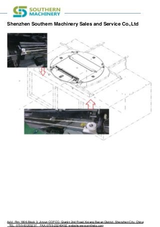Shenzhen Southern Machinery Sales and Service Co.,Ltd
!
Add : Rm 1806,Block 3, Jinyun COFCO, Qianjin 2nd Road,Xixiang,Baoan District, Shenzhen City, China
TEL: 0755-83203237; FAX:0755-23240492 website:www.smthelp.com
 