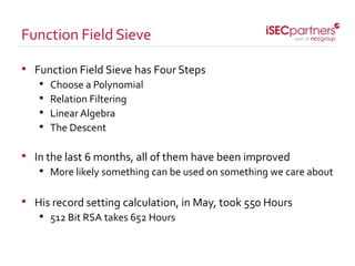 • Function Field Sieve has Four Steps
• Choose a Polynomial
• Relation Filtering
• Linear Algebra
• The Descent
• In the l...