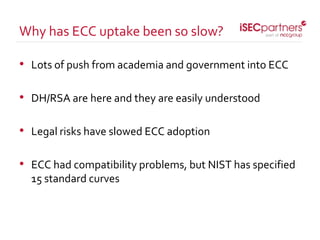 • Lots of push from academia and government into ECC
• DH/RSA are here and they are easily understood
• Legal risks have s...