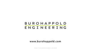 COPYRIGHT © 1976-2014 BUROHAPPOLD ENGINEERING. ALL RIGHTS RESERVED
www.burohappold.com
 