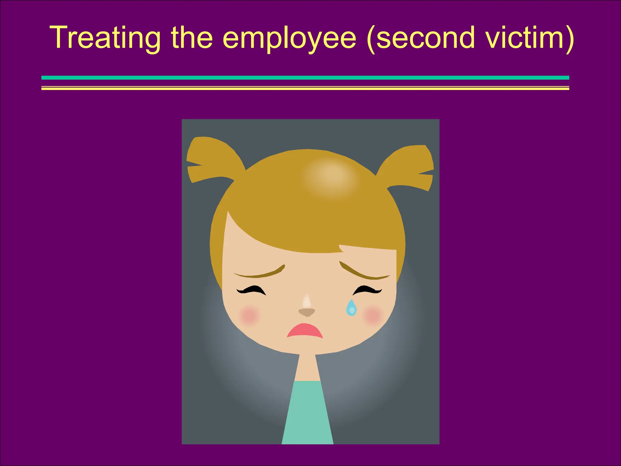 Treating the employee (second victim)
 