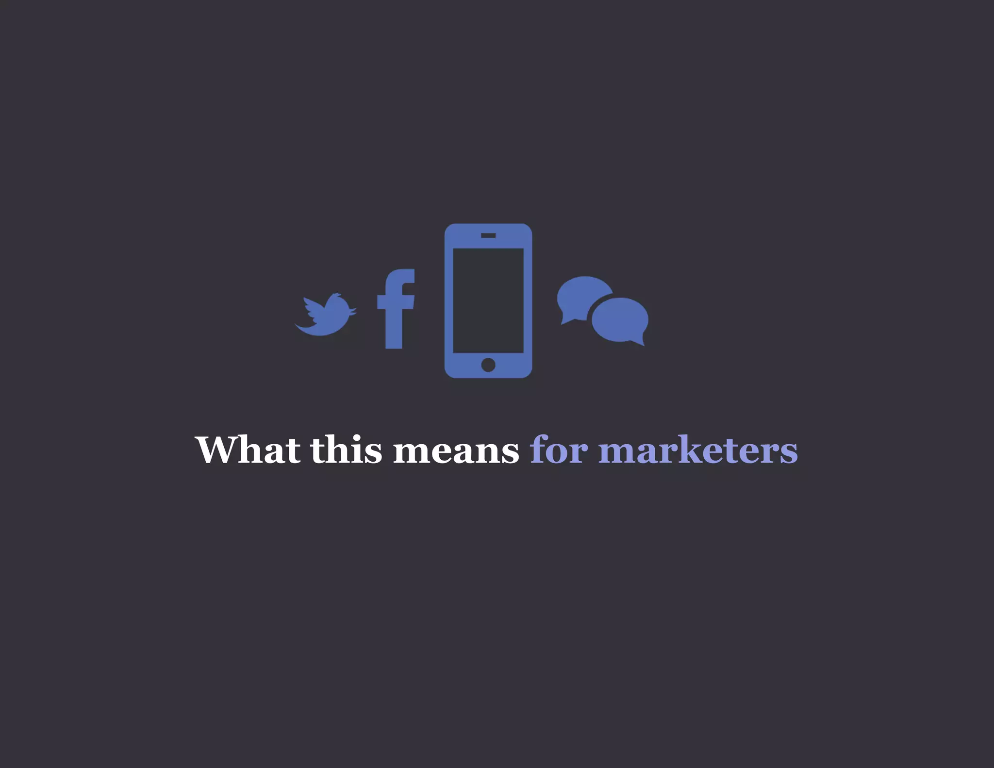 What this means for marketers
 