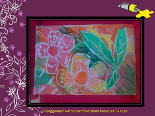 Penggunaan warna harmoni dalam karya teknik resis 