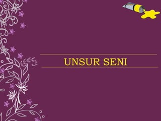UNSUR SENI 