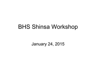 BHS Shinsa Workshop
January 24, 2015
 