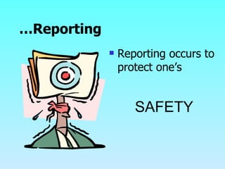 … Reporting Reporting occurs to protect one’s  SAFETY 