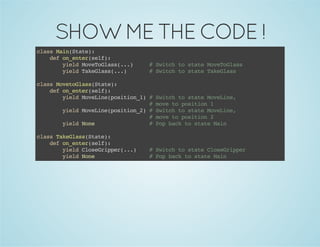 SHOW ME THE CODE !
casMi(tt)
ls anSae:
dfo_ne(ef:
e netrsl)
yedMvTGas..
il oeols(.)
yedTkGas..
il aels(.)

#Sic t saeMvTGas
wth o tt oeols
#Sic t saeTkGas
wth o tt aels

casMvtGasSae:
ls oeols(tt)
dfo_ne(ef:
e netrsl)
yedMvLn(oiin1 #Sic t saeMvLn,
il oeiepsto_)
wth o tt oeie
#mv t psto 1
oe o oiin
yedMvLn(oiin2 #Sic t saeMvLn,
il oeiepsto_)
wth o tt oeie
#mv t psto 2
oe o oiin
yedNn
il oe
#Ppbc t saeMi
o ak o tt an
casTkGasSae:
ls aels(tt)
dfo_ne(ef:
e netrsl)
yedCoerpe(.)
il lsGipr..
yedNn
il oe

#Sic t saeCoerpe
wth o tt lsGipr
#Ppbc t saeMi
o ak o tt an

 