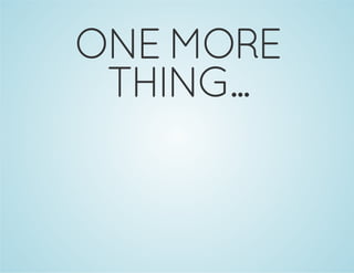 ONE MORE
THING...

 