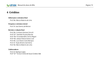 14
Prof. Me. Márcio Roberto de Lima
Prof. Dr. José Damiro de Moraes
Prof. Me. Cristiano Otaviano Verutti
Profª Drª. Danielle Piuzana Mucida
Profª Me. Fernanda Valim Côrtes Miguel
Profª Me. Juliana Helena Gomes Leal
Prof. Me. Luiz Otávio Costa Marques
Prof. Dr. Paulo Afrânio Sant’Anna
Prof. Me. Márcio Roberto de Lima
Prof. Dr. Rodrigo Czajka
Profª Drª Teresa Cristina de Souza Cardoso Vale
 