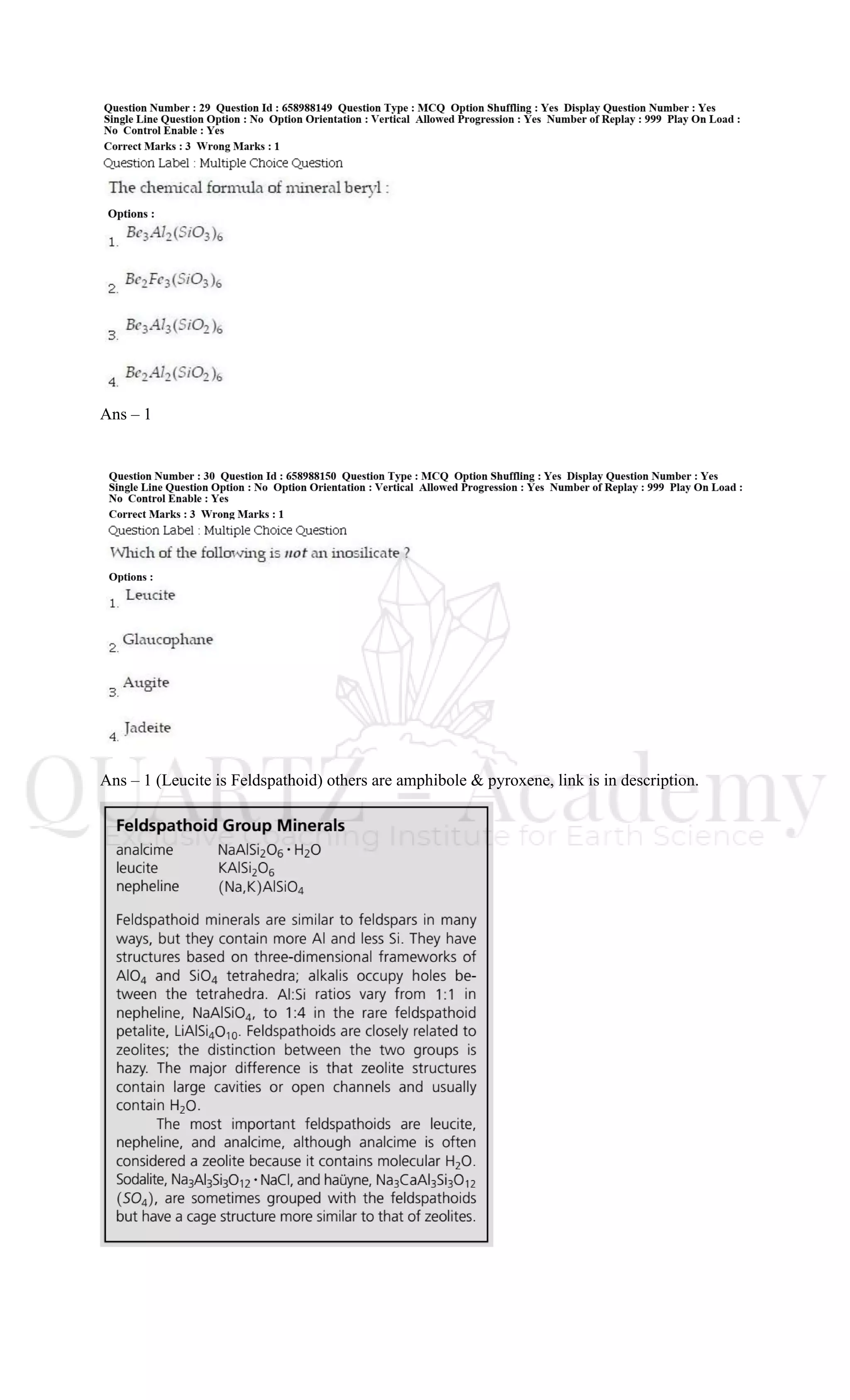 Ans – 1
Ans – 1 (Leucite is Feldspathoid) others are amphibole & pyroxene, link is in description.
 