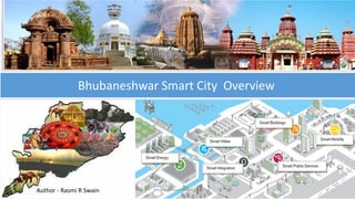 Bhubaneshwar Smart City Overview
Bhubaneshwar Smart City 1Author - Rasmi R Swain
 