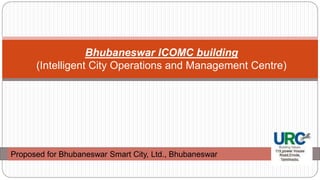 Bhubaneswar ICOMC building
(Intelligent City Operations and Management Centre)
Proposed for Bhubaneswar Smart City, Ltd., Bhubaneswar
 