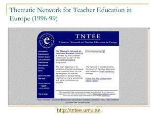 Thematic Network for Teacher Education in
Europe (1996-99)

http://tntee.umu.se

 