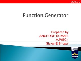 Prepared by
ANURODH KUMAR
A.P(EC)
Sistec-E Bhopal
SISTEC-E
 