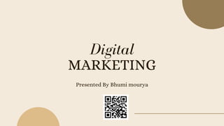 MARKETING
Presented By Bhumi mourya
Digital
 