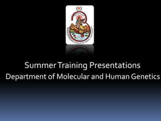 Summer Training Presentations
Department of Molecular and Human Genetics
 