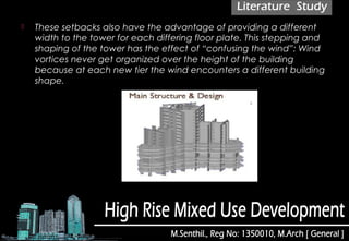  These setbacks also have the advantage of providing a different
width to the tower for each differing floor plate. This stepping and
shaping of the tower has the effect of “confusing the wind”: Wind
vortices never get organized over the height of the building
because at each new tier the wind encounters a different building
shape.
 