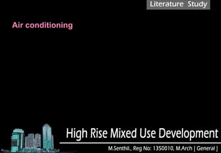 Air conditioning
The air conditioning system draws air from the upper floors where the air is cooler
and cleaner than on the ground.
At peak cooling times, the tower's cooling is equivalent to that provided by 13,000
short tons (26,000,000 lb) of melting ice in one day,or about 46 MW.
The condensate collection system, which uses the hot and humid outside air,
combined with the cooling requirements of the building, results in a significant
amount of condensation of moisture from the air.
The condensed water is collected and drained into a holding tank located in the
basement car park; this water is then pumped into the site irrigation system for use
on the Burj Khalifa park.
 