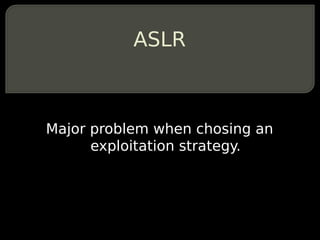 ASLR



Major problem when chosing an
      exploitation strategy.
 