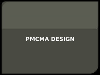 PMCMA DESIGN
 
