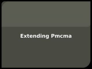 Extending Pmcma
 