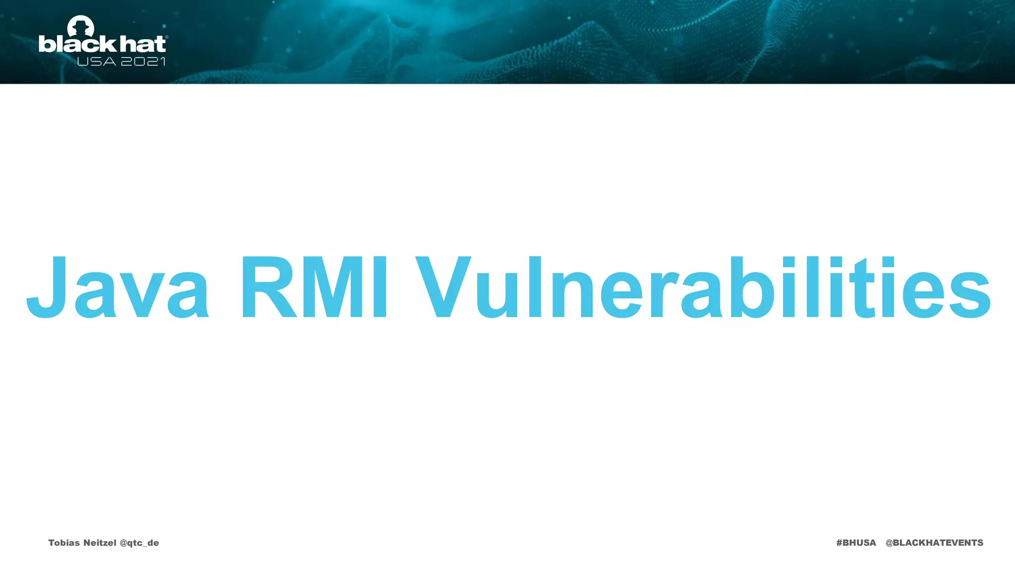 #BHUSA @BLACKHATEVENTS
Java RMI Vulnerabilities
Tobias Neitzel @qtc_de
 