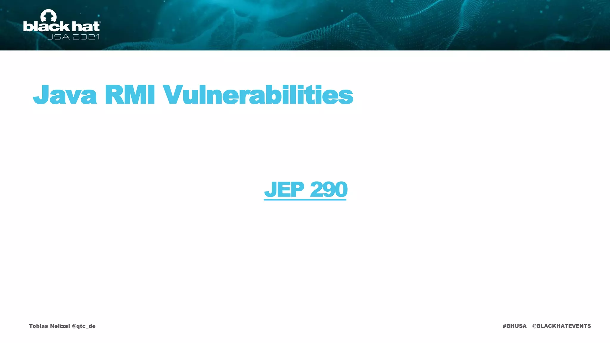 #BHUSA @BLACKHATEVENTS
JEP 290
Tobias Neitzel @qtc_de
Java RMI Vulnerabilities
 