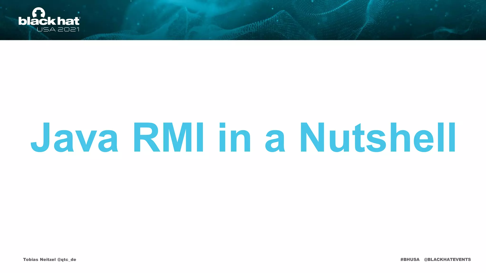 #BHUSA @BLACKHATEVENTS
Java RMI in a Nutshell
Tobias Neitzel @qtc_de
 