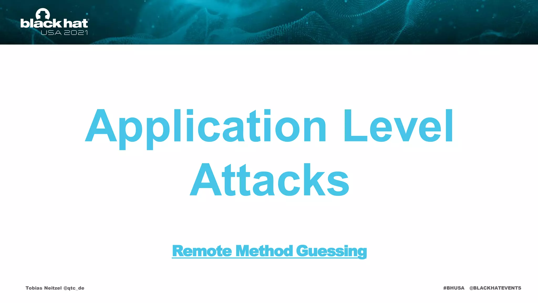 #BHUSA @BLACKHATEVENTS
Application Level
Attacks
Tobias Neitzel @qtc_de
Remote Method Guessing
 
