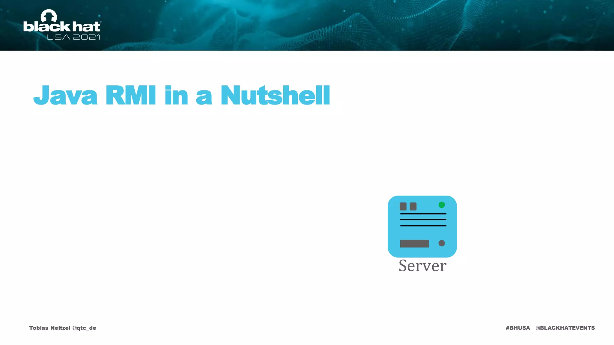#BHUSA @BLACKHATEVENTS
Java RMI in a Nutshell
Tobias Neitzel @qtc_de
Server
 