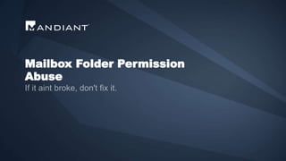 Mailbox Folder Permission
Abuse
 