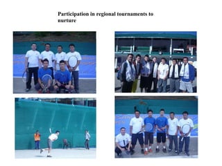 Participation in regional tournaments to
nurture
 