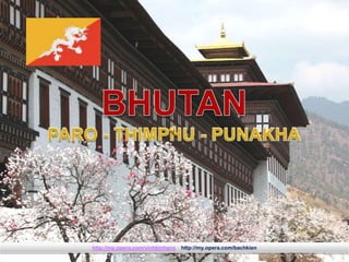 BHUTAN BHUTAN PUNAKHA PARO - THIMPHU - PUNAKHA http://my.opera.com/vinhbinhpro    http://my.opera.com/bachkien      