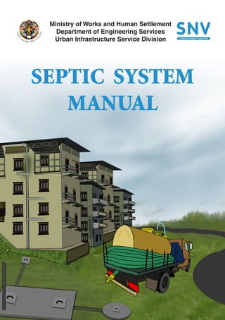 SEPTIC SYSTEM
MANUAL
Ministry of Works and Human Settlement
Department of Engineering Services
Urban Infrastructure Service Division
CE
S
S P
O
OL
 