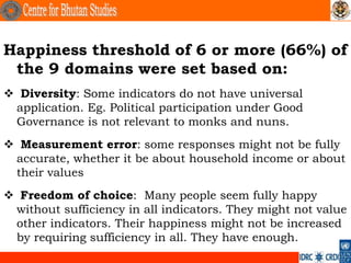 Happiness threshold of 6 or more (66%) of
 the 9 domains were set based on:
 Diversity: Some indicators do not have unive...