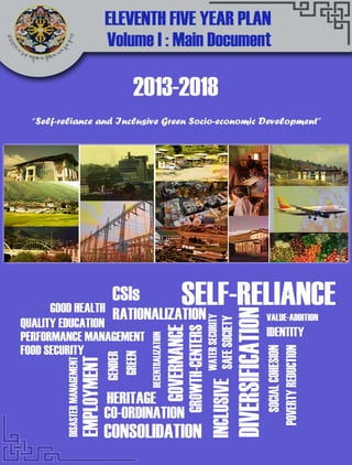 1
Eleventh Five Year Plan - Main Document Volume I
ELEVENTH FIVE YEAR
PLAN
1st
July 2013 – 30th
June 2018
MAIN DOCUMENT – VOLUME 1
Gross National Happiness Commission, Royal Government of Bhutan
 