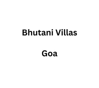 Bhutani Villas
Goa
 