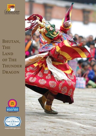Bhutan
Land of the Thunder Dragon




Bhutan,
The
Land
of The
Thunder
Dragon




                             1
 