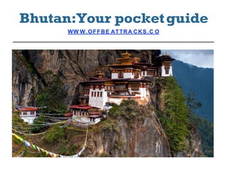 Bhutan:Your pocketguide
WW W.OFFBE ATTRA CKS.C O
 