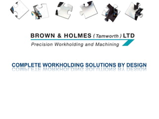 COMPLETE WORKHOLDING SOLUTIONS BY DESIGN
 