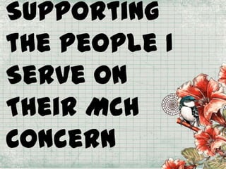 Supporting
the People I
Serve on
Their MCH
Concern

 