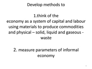 Develop methods to
1.think of the
economy as a system of capital and labour
using materials to produce commodities
and phy...