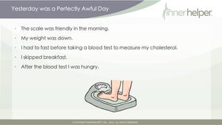 Yesterday was a Perfectly Awful Day


 •   The scale was friendly in the morning.

 •   My weight was down.

 •   I had to fast before taking a blood test to measure my cholesterol.

 •   I skipped breakfast.

 •   After the blood test I was hungry.
 